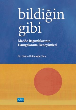 Nobel Bildiğin Gibi, Madde Bağımlılarının Damgalanma Deneyimleri - Didem Hekimoğlu Tunç Nobel Akademi Yayınları