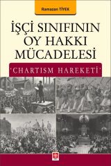 Ekin İşçi Sınıfının Oy Hakkı Mücadelesi, Chartism Hareketi - Ramazan Tiyek Ekin Yayınları