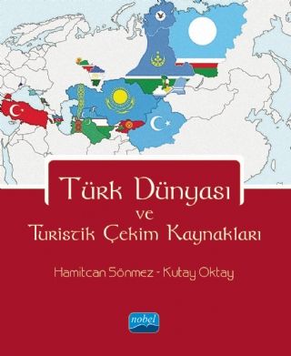 Nobel Türk Dünyası ve Turistik Çekim Kaynakları - Hamitcan Sönmez, Kutay Oktay Nobel Akademi Yayınları