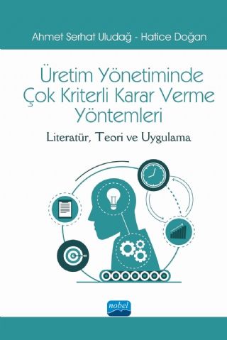 Nobel Üretim Yönetiminde Çok Kriterli Karar Verme Yöntemleri - Ahmet Serhat Uludağ, Hatice Doğan Nobel Akademi Yayınları