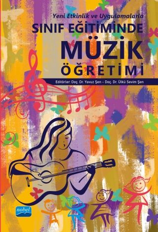 Nobel Sınıf Eğitiminde Müzik Öğretimi - Yavuz Şen, Ülkü Sevim Şen Nobel Akademi Yayınları