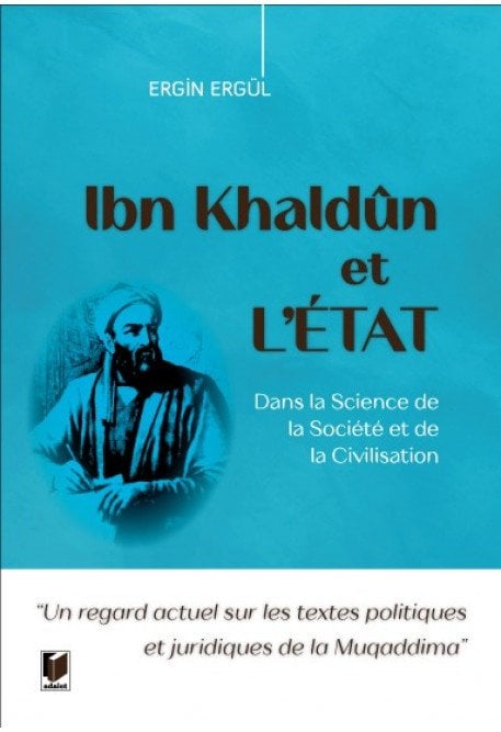 Adalet Ibn Khaldun et LETAT Dans la Science de la Societe et de la Civilisation - Ergin Ergül Adalet Yayınevi