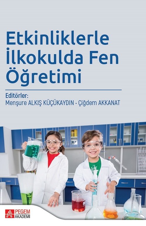 Pegem Etkinliklerle İlkokulda Fen Öğretimi - Menşure Alkış Küçükaydın , Çiğdem Akkanat Pegem Akademi Yayınları