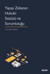 Seçkin Yapay Zekanın Hukuki Statüsü ve Sorumluluğu - Erdem Doğan Seçkin Yayınları