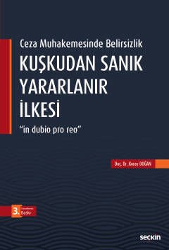 Seçkin Kuşkudan Sanık Yararlanır İlkesi 3. Baskı - Koray Doğan Seçkin Yayınları