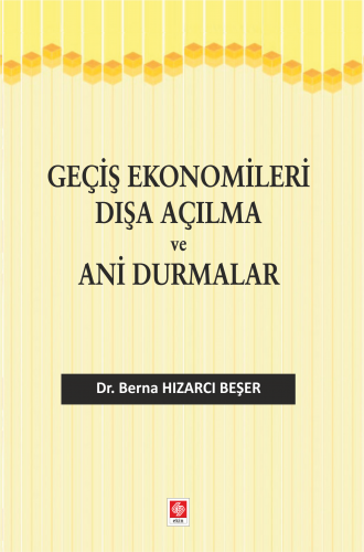 Ekin Geçiş Ekonomileri Dışa Açılma ve Ani Durmalar - Berna Hızarcı Beşer Ekin Yayınları