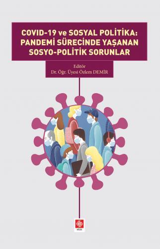 Ekin Covid-19 ve Sosyal Politika: Pandemi Sürecinde Yaşanan Sosyo-Politik Sorunlar - Özlem Demiru Ekin Yayınları