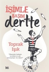 İşimle Başım Dertte - Toprak Işık Delidolu Yayınları