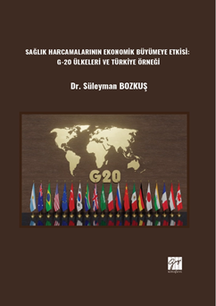 Gazi Kitabevi Sağlık Harcamalarının Ekonomik Büyümeye Etkisi, G-20 Ülkeleri ve Türkiye Örneği - Süleyman Bozkuş Gazi Kitabevi