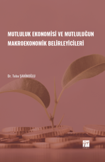 Gazi Kitabevi Mutluluk Ekonomisi ve Mutluluğun Makroekonomik Belirleyicileri - Tuba Şahinoğlu Gazi Kitabevi