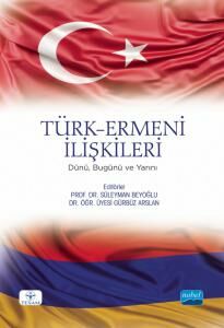 Nobel Türk Ermeni İlişkileri, Dünü, Bugünü ve Yarını - Süleyman Beyoğlu, Gürbüz Arslan Nobel Akademi Yayınları