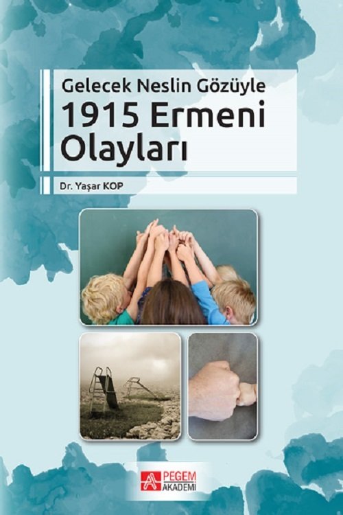 Pegem Gelecek Neslin Gözüyle 1915 Ermeni Olayları - Yaşar Kop Pegem Akademi Yayınları