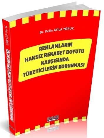 Savaş Reklamların Haksız Rekabet Boyutu Karşısında Tüketicilerin Korunması - Pelin Atila Yörük Savaş Yayınları