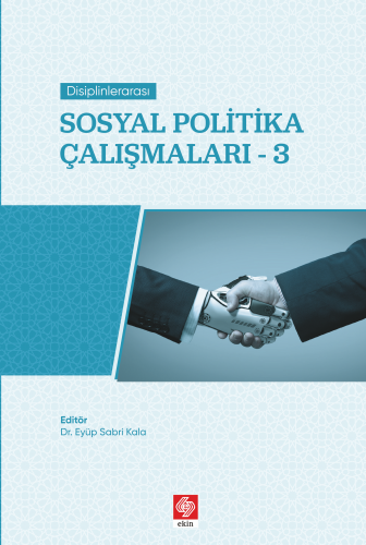 Ekin Disiplinlerarası Sosyal Politika Çalışmaları-3 - Eyüp Sabri Kala Ekin Yayınları