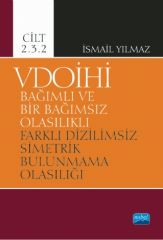 Nobel VDOİHİ Bağımlı ve Bir Bağımsız Olasılıklı Farklı Dizilimsiz Simetrik Bulunmama Olasılığı - Cilt 2.3.2 - İsmail Yılmaz Nobel Akademi Yayınları