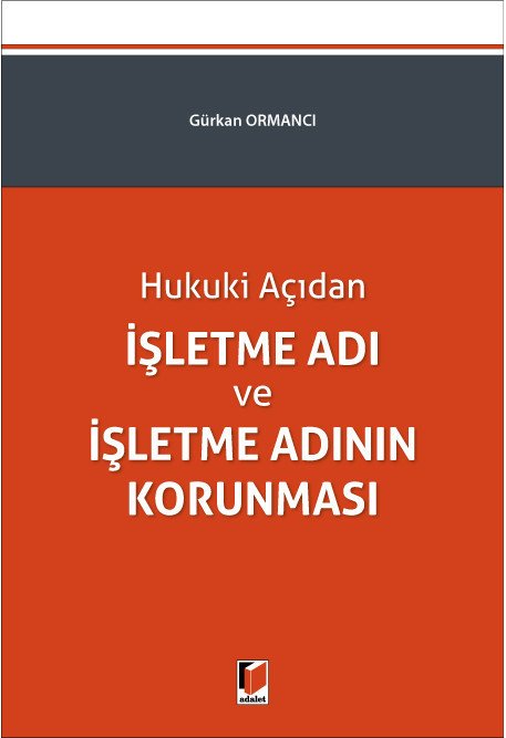 Adalet Hukuki Açıdan İşletme Adı ve İşletme Adının Korunması - Gürkan Ormancı Adalet Yayınevi