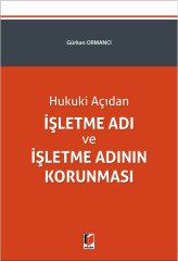 Adalet Hukuki Açıdan İşletme Adı ve İşletme Adının Korunması - Gürkan Ormancı Adalet Yayınevi