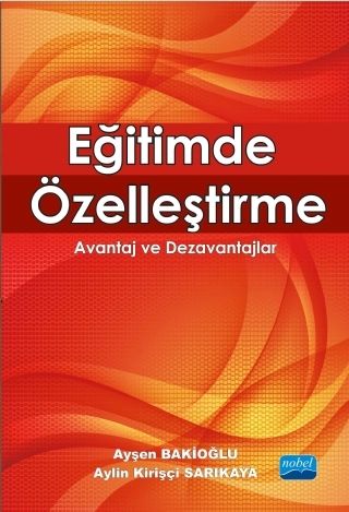 Nobel Eğitimde Özelleştirme - Ayşen Bakioğlu, Aylin Kirişçi Sarıkaya Nobel Akademi Yayınları