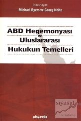 Phoenix ABD Hegemonyası ve Uluslararası Hukukun Temelleri - Michael Byers, Georg Nolte Phoenix Yayınları