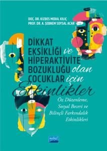 Nobel Dikkat Eksikliği ve Hiperaktivite Bozukuluğu Olan Çocuklar İçin Etkinlikler - Kızbes Meral Kılıç, A. Şebnem Soysal Acar Nobel Akademi Yayınları