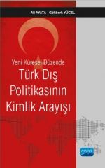 Nobel Yeni Küresel Düzende Türk Dış Politikasının Kimlik Arayışı - Ali Ayata, Gökberk Yücel Nobel Akademi Yayınları