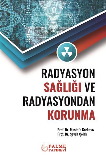 Pegem Radyasyon Sağlığı ve Radyasyondan Korunma - Şeyda Çolak, Mustafa Korkmaz Pegem Akademik Yayınları