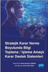 Nobel Stratejik Karar Verme Boyutunda Bilgi Toplama İşleme Amaçlı Karar Destek Sistemleri - Sıddık Binboğa Yarman Nobel Akademi Yayınları