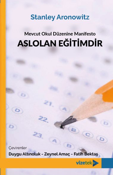 Vizetek Mevcut Okul Düzenine Manifesto Aslolan Eğitimdir - Duygu Altınoluk, Zeynel Amaç, Fatih Bektaş Vizetek Yayıncılık