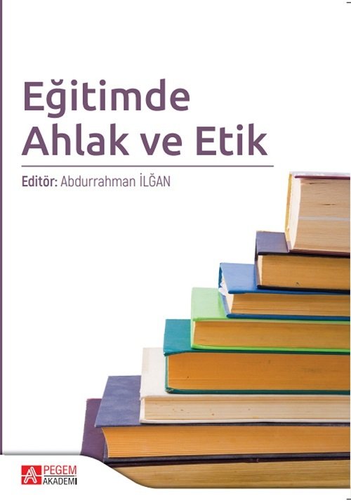 Pegem Eğitimde Ahlak ve Etik - Abdurrahman İlğan Pegem Akademi Yayınları