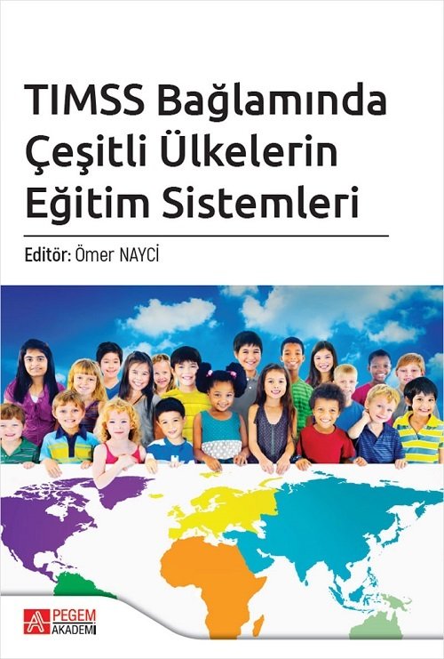 Pegem TIMSS Bağlamında Çeşitli Ülkelerin Eğitim Sistemleri - Ömer Nayci Pegem Akademi Yayınları