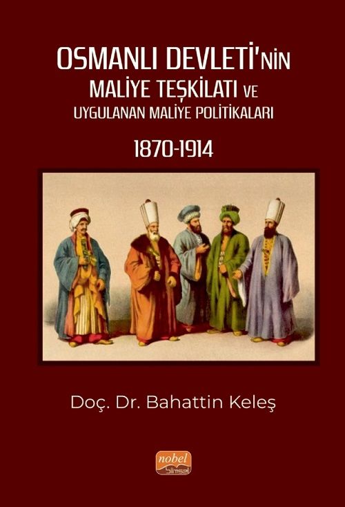 Nobel Osmanlı Devleti’nin Maliye Teşkilatı ve Uygulanan Maliye Politikaları, 1870-1914 - Bahattin Keleş Nobel Bilimsel Eserler