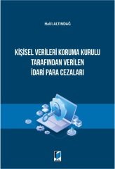 Adalet Kişisel Verileri Koruma Kurulu Tarafından Verilen İdari Para Cezaları - Halil Altındağ Adalet Yayınevi