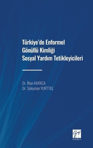 Gazi Kitabevi Türkiye'de Enformel Gönüllü Kimliği Sosyal Yardım Tetikleyicileri - İlhan Karaca, Süleyman Yurttaş Gazi Kitabevi