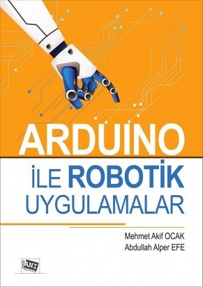 Anı Yayıncılık Arduino İle Robotik Uygulamalar - Mehmet Akif Ocak, Abdullah Alper Efe Anı Yayıncılık