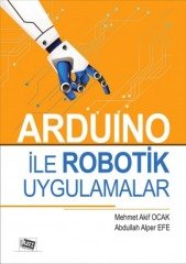 Anı Yayıncılık Arduino İle Robotik Uygulamalar - Mehmet Akif Ocak, Abdullah Alper Efe Anı Yayıncılık