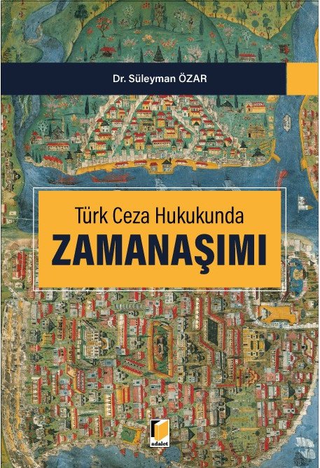 Adalet Türk Ceza Hukukunda Zamanaşımı - Süleyman Özar Adalet Yayınevi