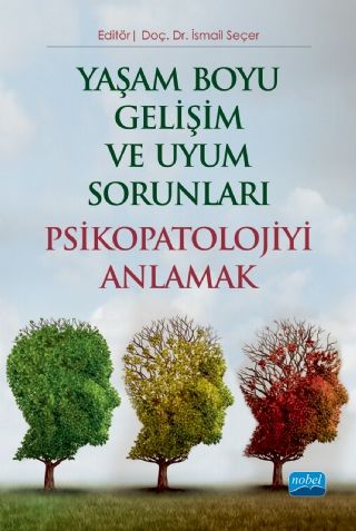 Nobel Yaşam Boyu Gelişim ve Uyum Sorunları Psikopatolojiyi Anlamak - İsmail Seçer Nobel Akademi Yayınları