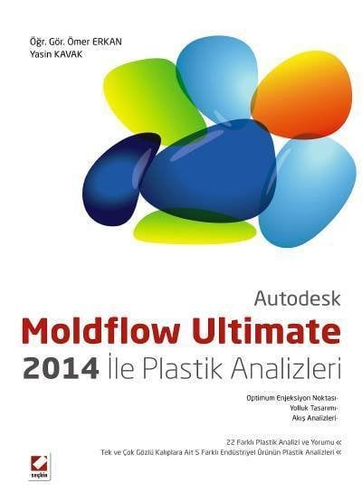 Seçkin Moldflow Ultimate 2014 ile Plastik Analizleri - Ömer Erkan, Yasin Kavak ​​​​​Seçkin Yayınları