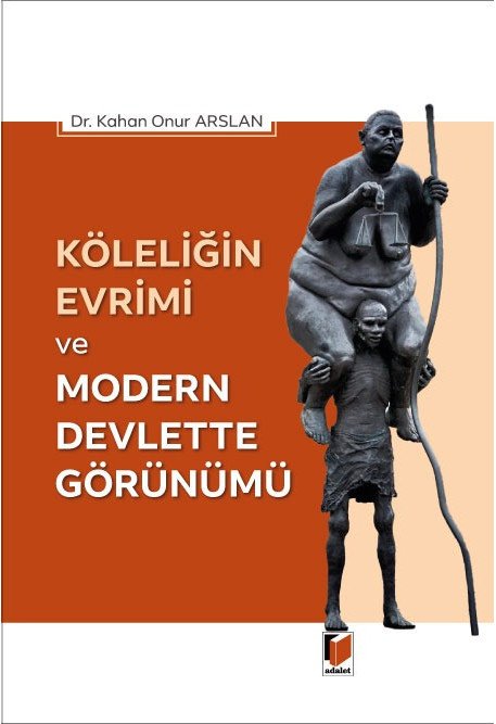 Adalet Köleliğin Evrimi ve Modern Devlette Görünümü - Kahan Onur Arslan Adalet Yayınevi