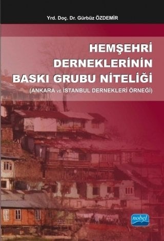 Nobel Hemşehri Derneklerinin Baskı Grubu Niteliği - Gürbüz Özdemir Nobel Akademi Yayınları