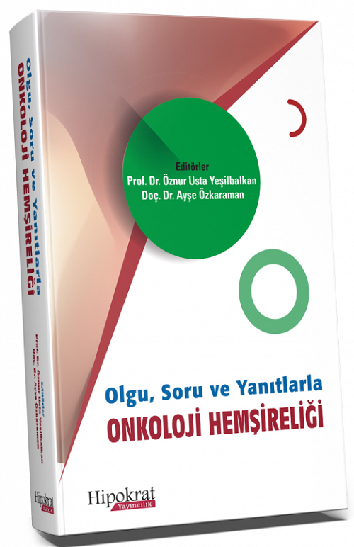 Hipokrat Olgu, Soru ve Yanıtlarla Onkoloji Hemşireliği - Öznur Usta Yeşilbalkan, Ayşe Özkaraman Hipokrat Kitabevi