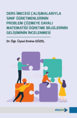 Vizetek Ders İmecesi Çalışmalarıyla Sınıf Öğretmenlerinin Problem Çözmeye Dayalı Matematiği Öğretme Bilgilerinin Gelişiminin İncelenmesi - Emine Gözel Vizetek Yayıncılık