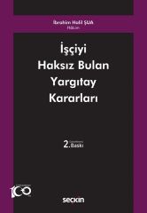 Seçkin İşçiyi Haksız Bulan Yargıtay Kararları 2. Baskı - İbrahim Halil Şua Seçkin Yayınları