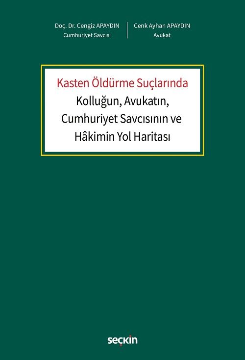 Seçkin Kasten Öldürme Suçlarında Kolluğun, Avukatın, Cumhuriyet Savcısının ve Hakimin Yol Haritası - Cengiz Apaydın Seçkin Yayınları