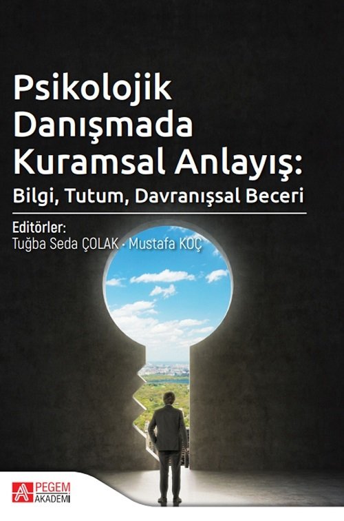 Pegem Psikolojik Danışmada Kuramsal Anlayış, Bilgi, Tutum, Davranışsal Beceri Pegem Akademi Yayınları