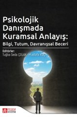 Pegem Psikolojik Danışmada Kuramsal Anlayış, Bilgi, Tutum, Davranışsal Beceri Pegem Akademi Yayınları