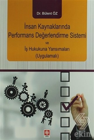 Ekin İnsan Kaynaklarında Performans Değerlendirme Sistemi ve İş Hukukuna Yansımaları - Bülent Öz Ekin Yayınları