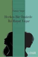 Palme Herkes Bir Ömürde İki Hayat Yaşar - Canan Yaşar Palme Akademik Yayınları