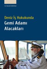 Seçkin Deniz İş Hukukunda Gemi Adamı Alacakları - Burak Kabukçu Seçkin Yayınları