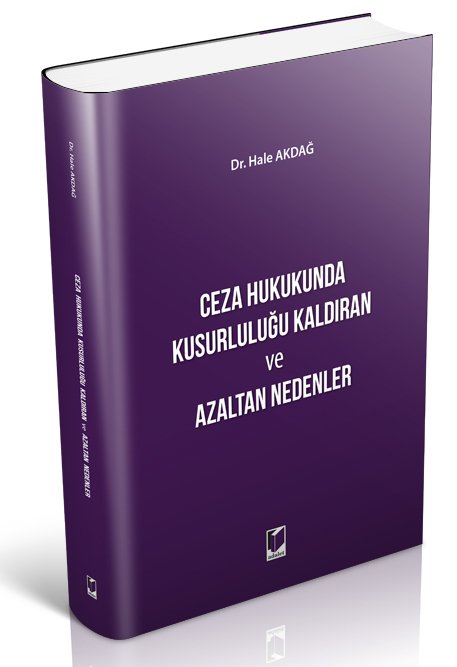 Adalet Ceza Hukukunda Kusurluluğu Kaldıran ve Azaltan Nedenler - Hale Akdağ Adalet Yayınevi